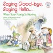 Saying Good-Bye, Saying Hello...: When Your Family Is Moving (Elf-Help Books for Kids)